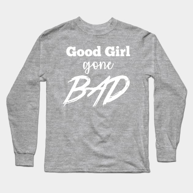 Good girl gone bad Long Sleeve T-Shirt by Bernesemountaindogstuff